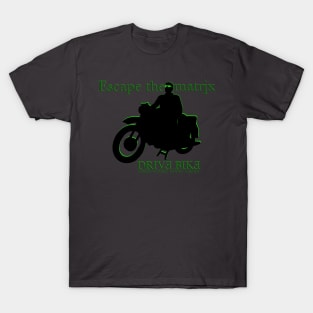 Motorcycle  - escape the matrix T-Shirt